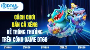 cach-choi-ban-ca-xeng-de-trung-thuong-tren-cong-game-dt68
